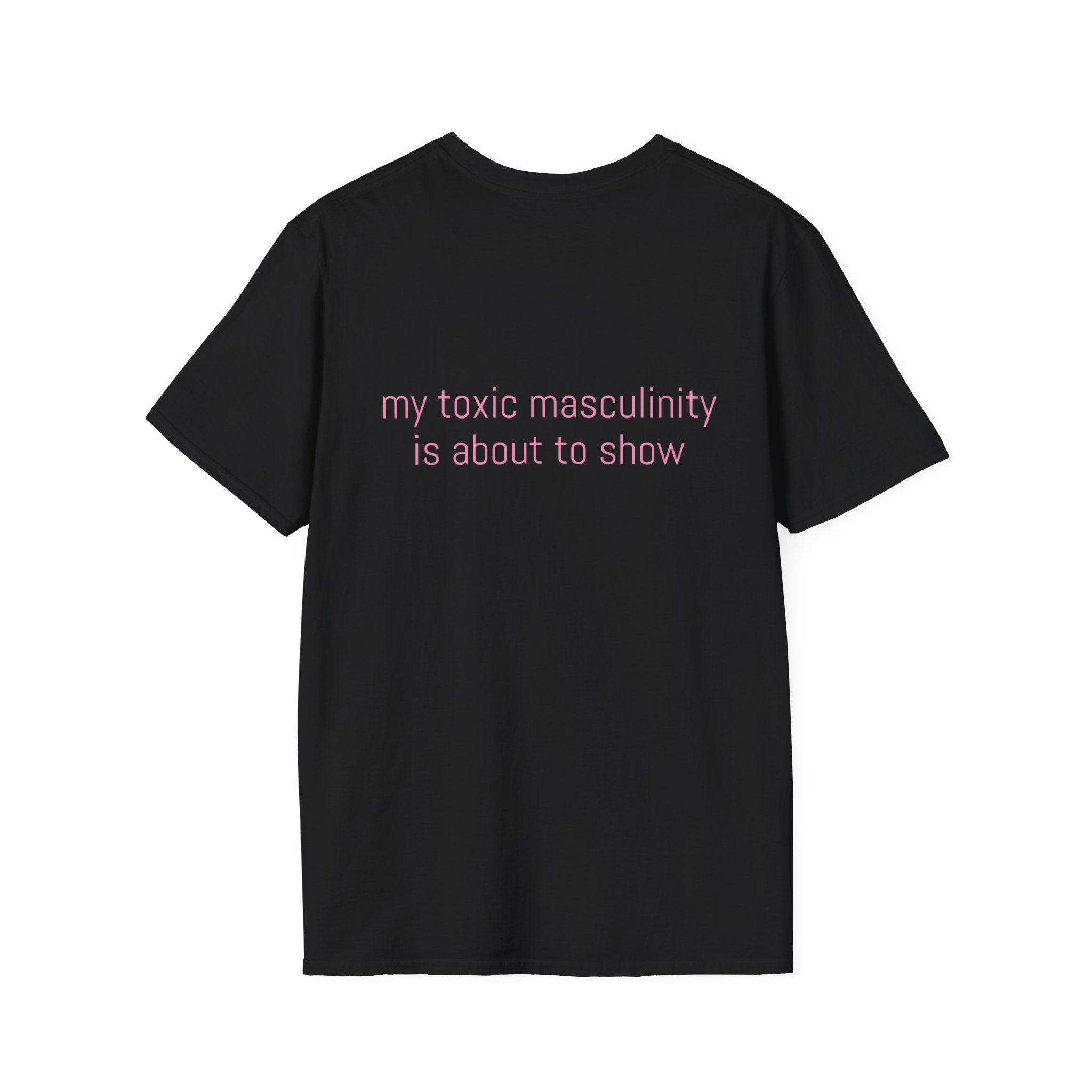 My toxic masculinity is about to show Tee
