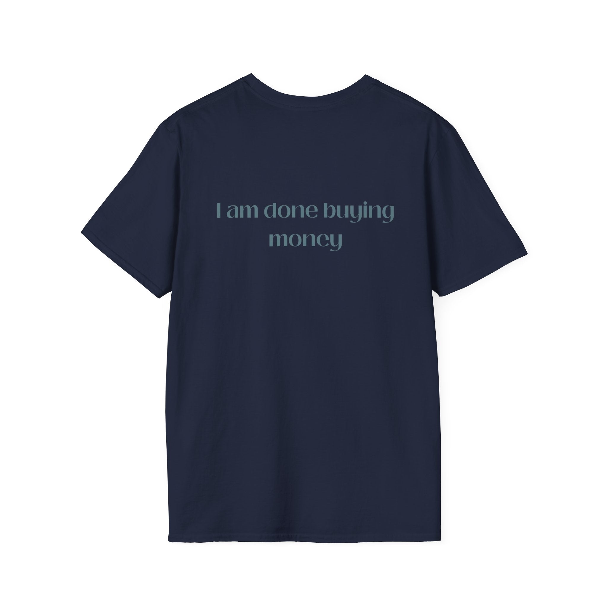 I Am Done Buying Money Tee