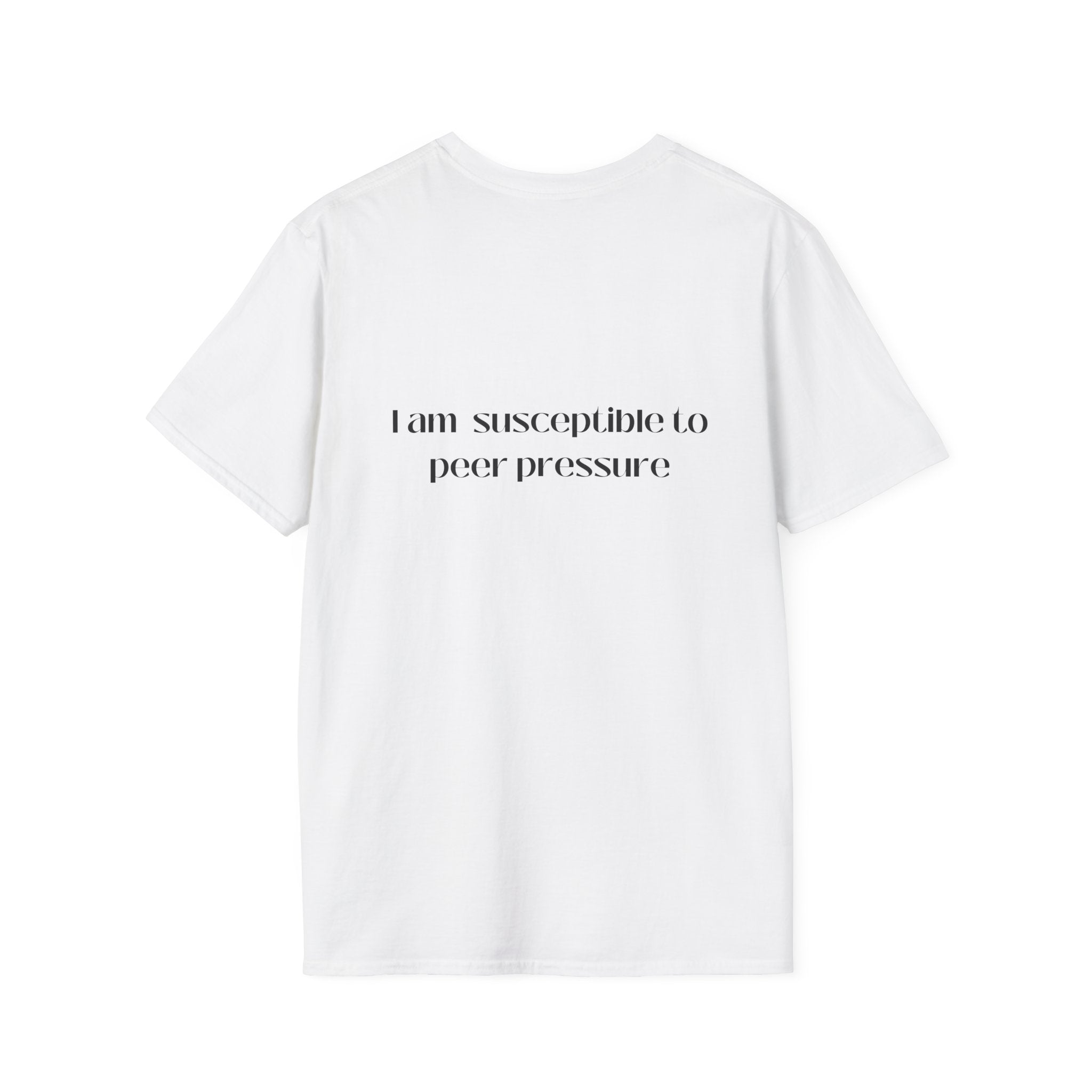 I am susceptible to peer pressure Tee