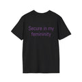 Secure in my femininity Tee