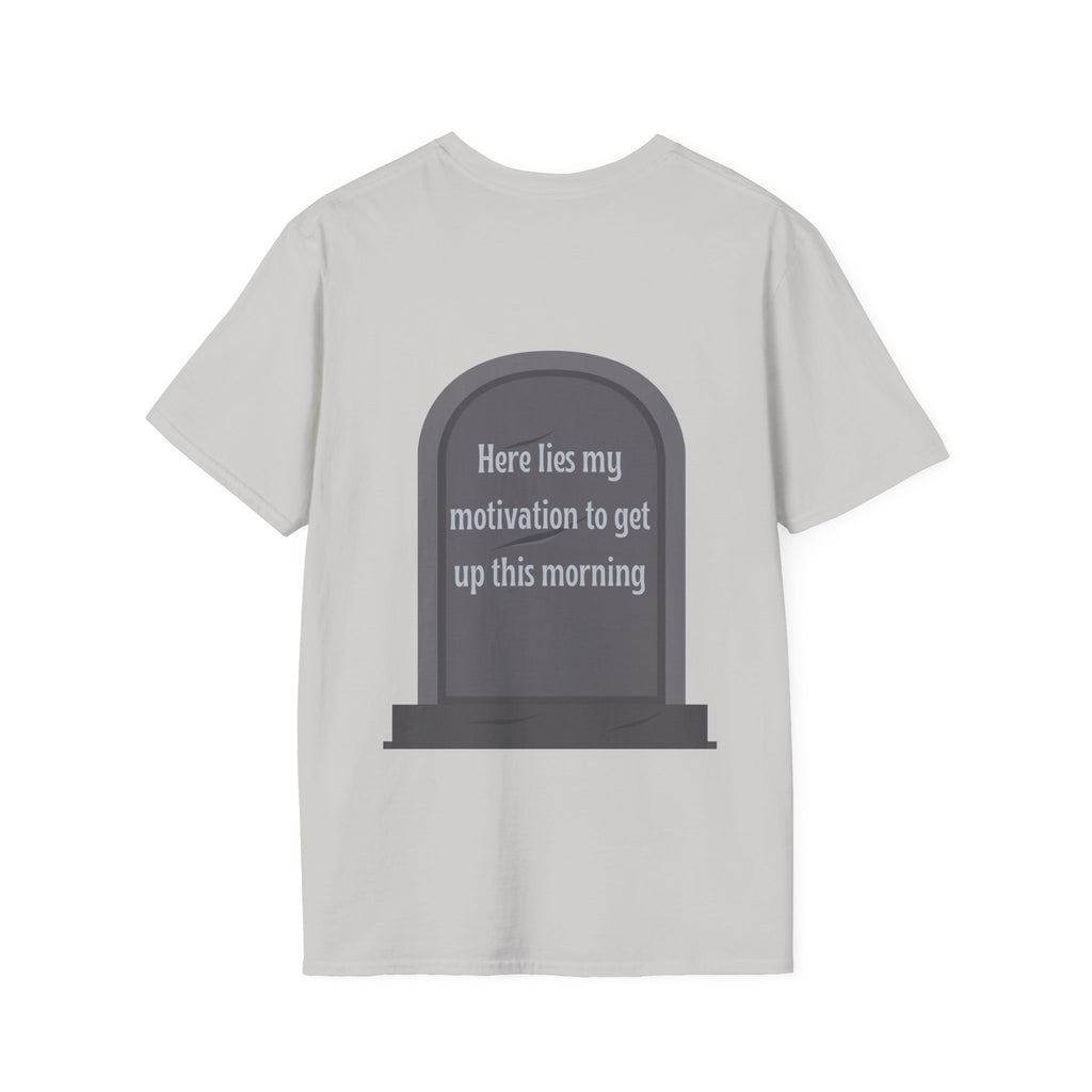Here lies my motivation to get up this morning Tee
