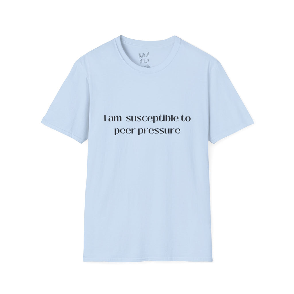 I am susceptible to peer pressure Tee - Disgraced Edition