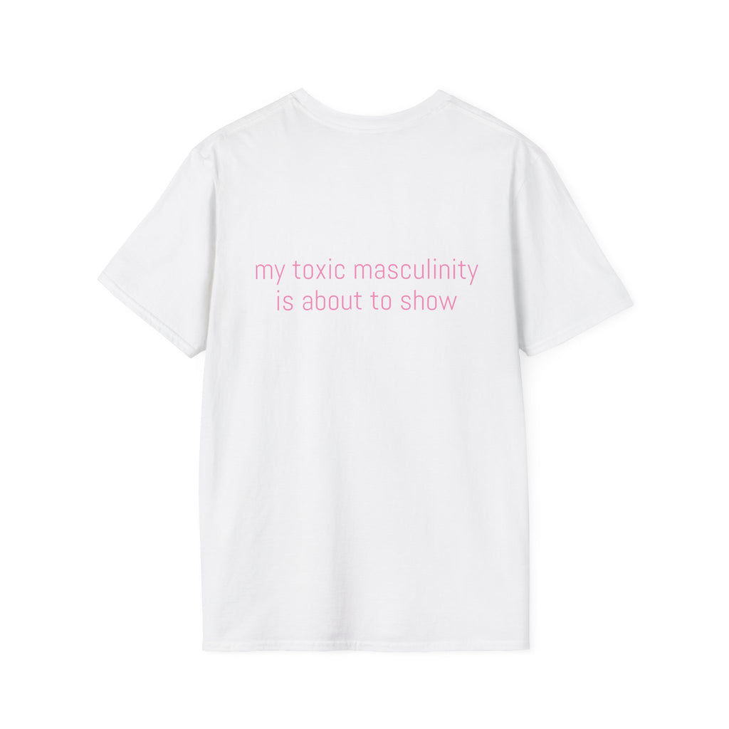 My toxic masculinity is about to show Tee