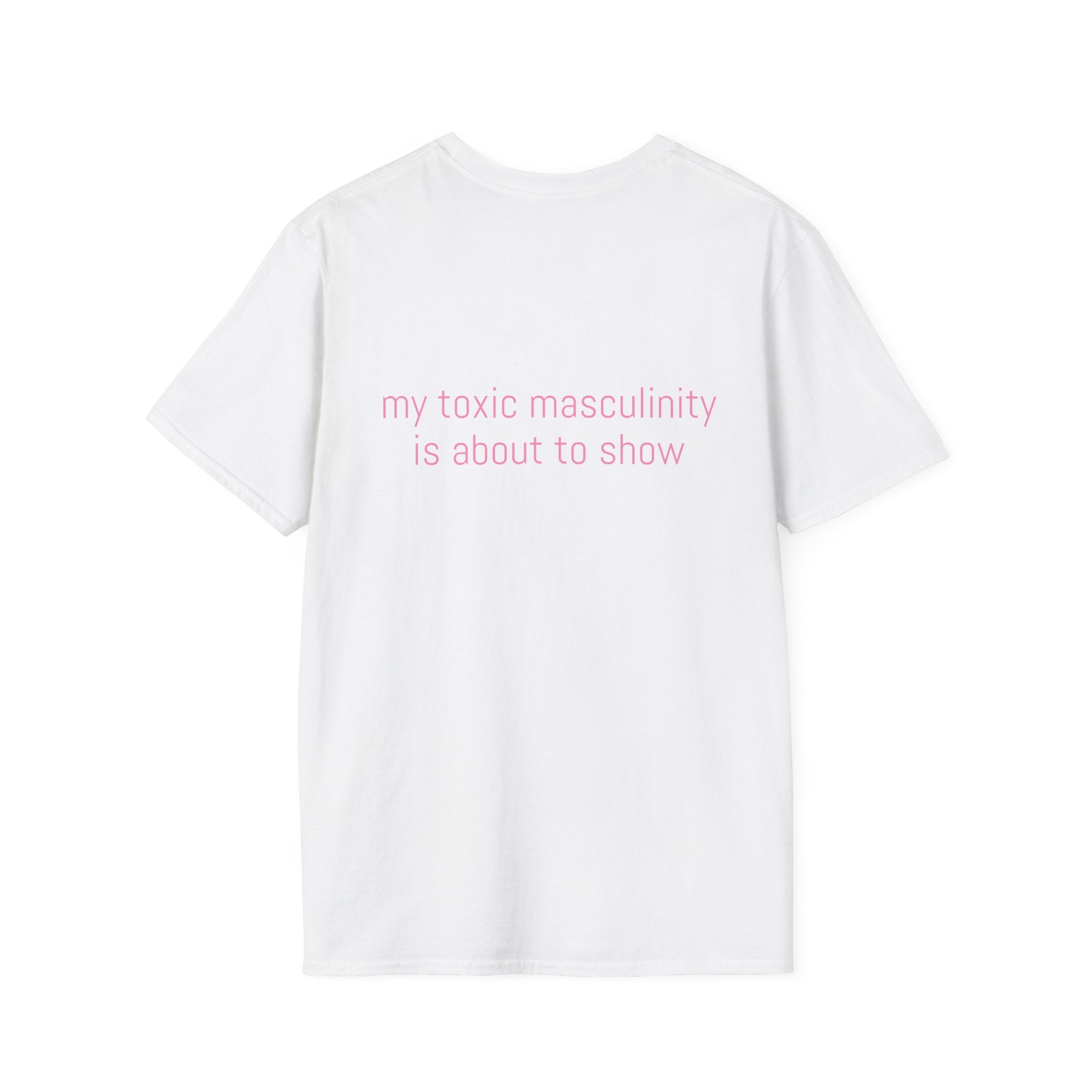 My toxic masculinity is about to show Tee