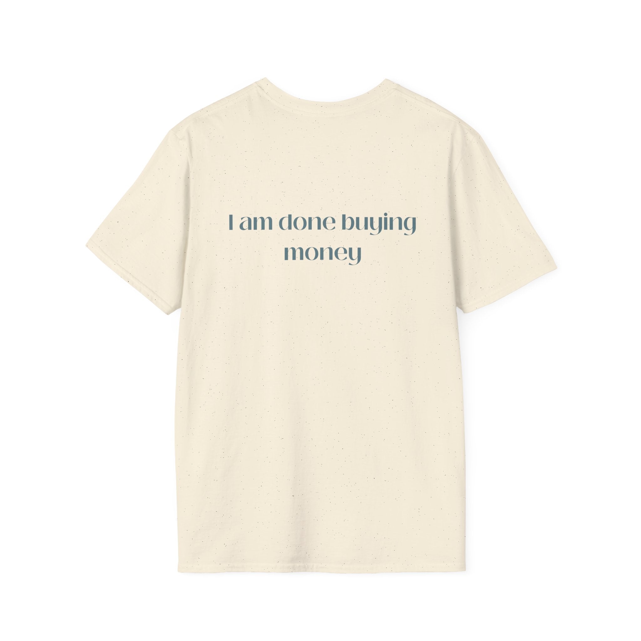 I Am Done Buying Money Tee
