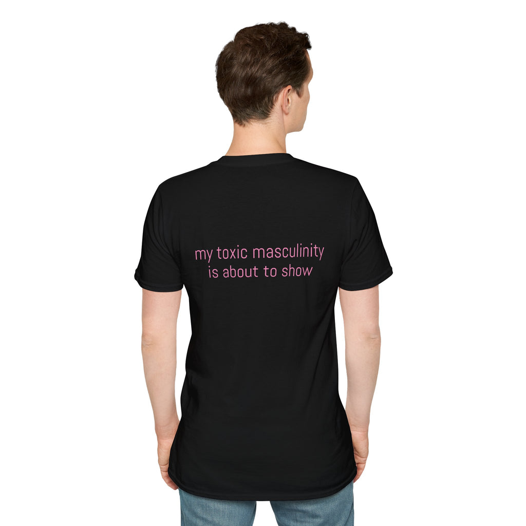 My toxic masculinity is about to show Tee