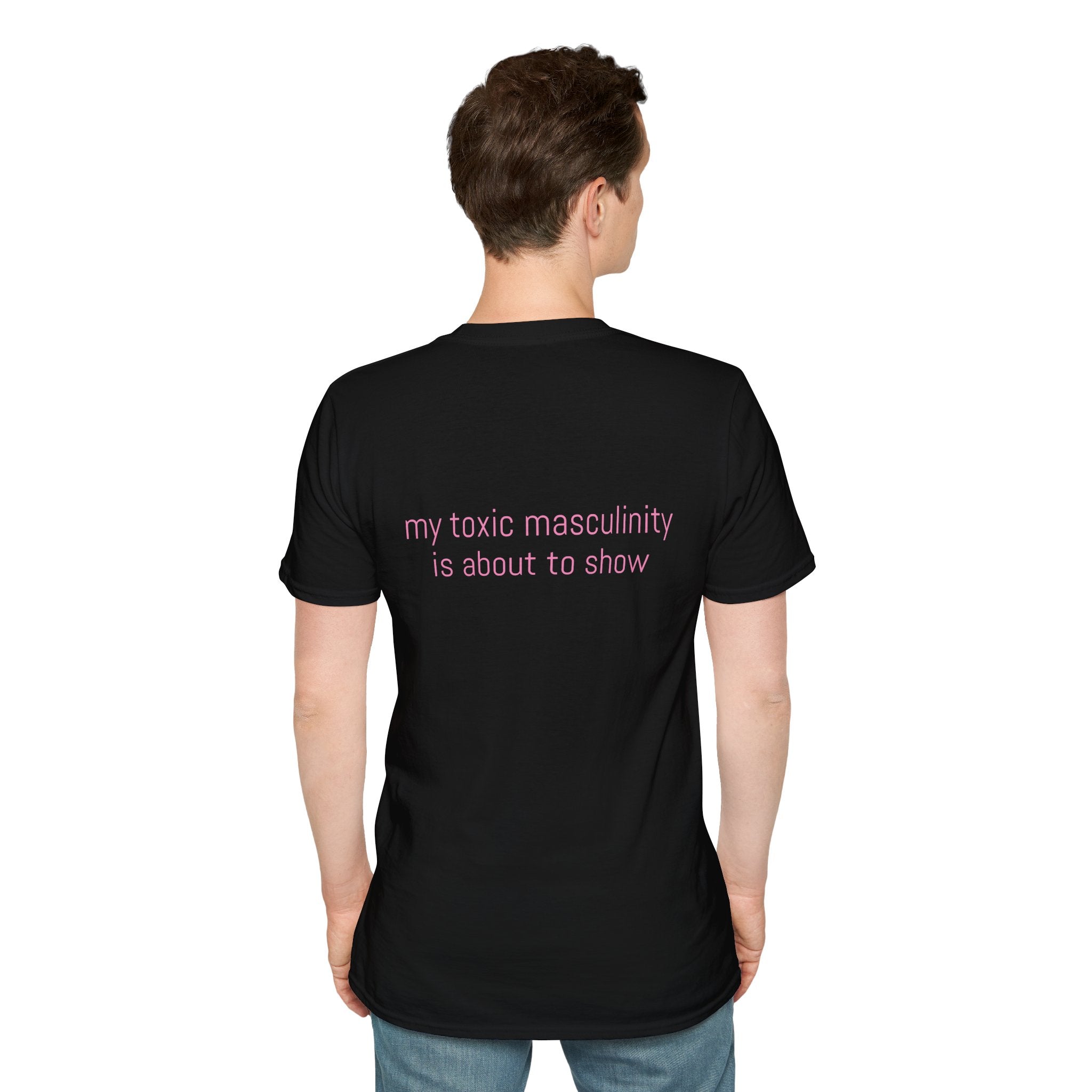 My toxic masculinity is about to show Tee