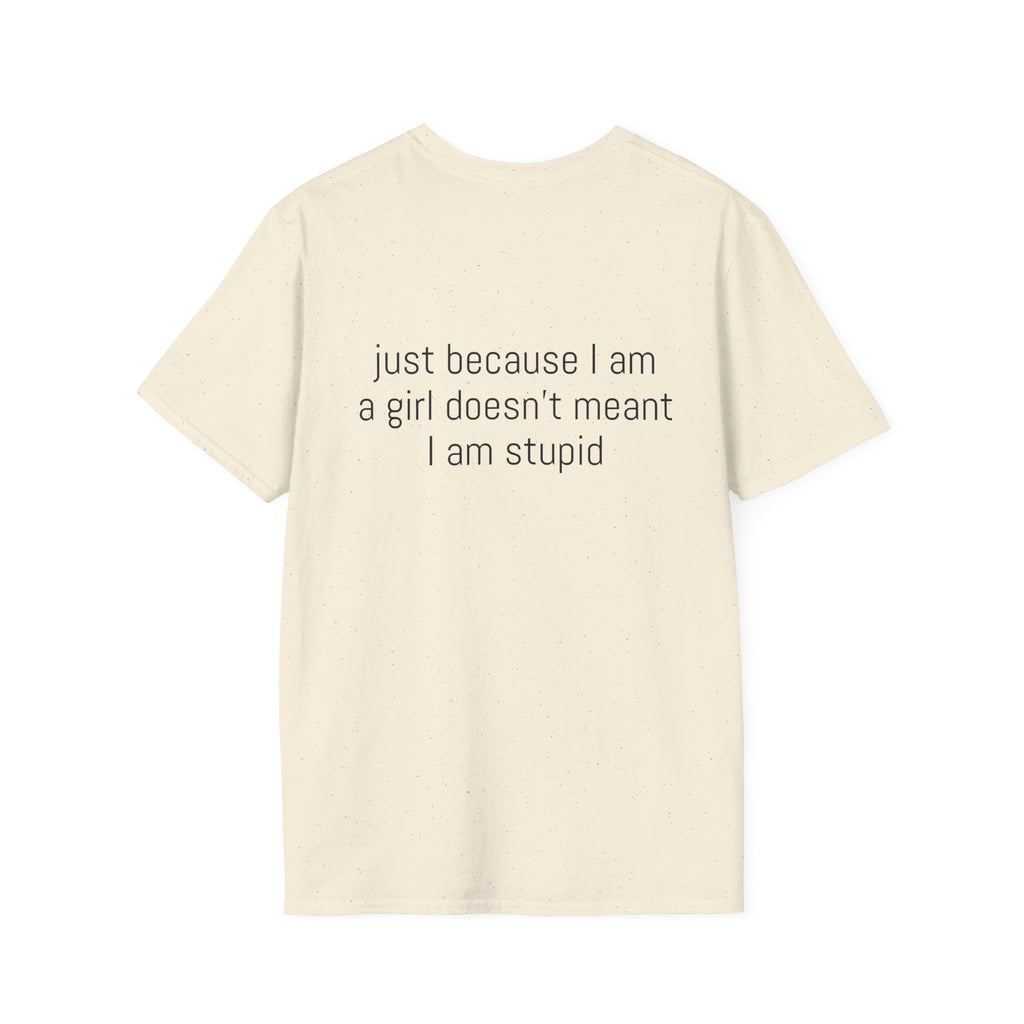 Just because I am a girl doesn't meant I am stupid Tee
