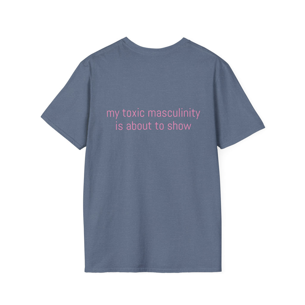My toxic masculinity is about to show Tee