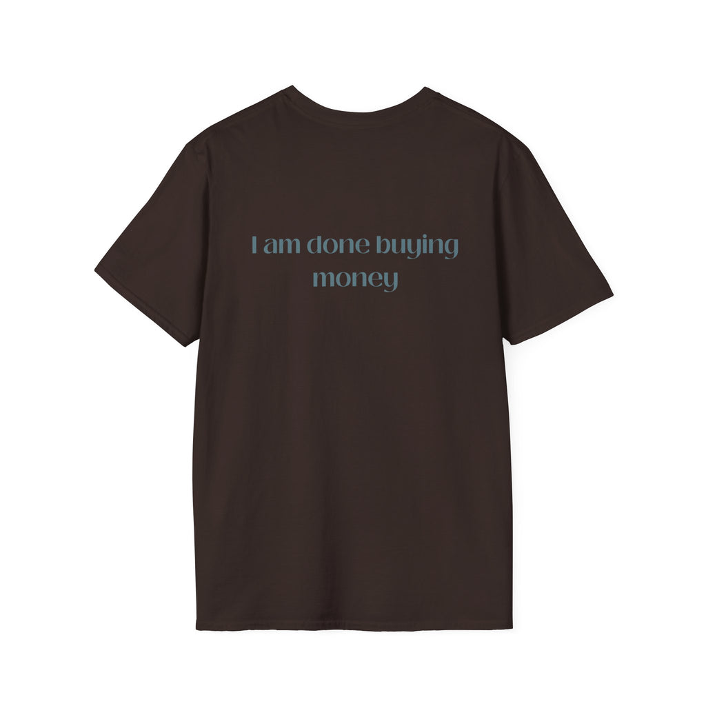 I Am Done Buying Money Tee