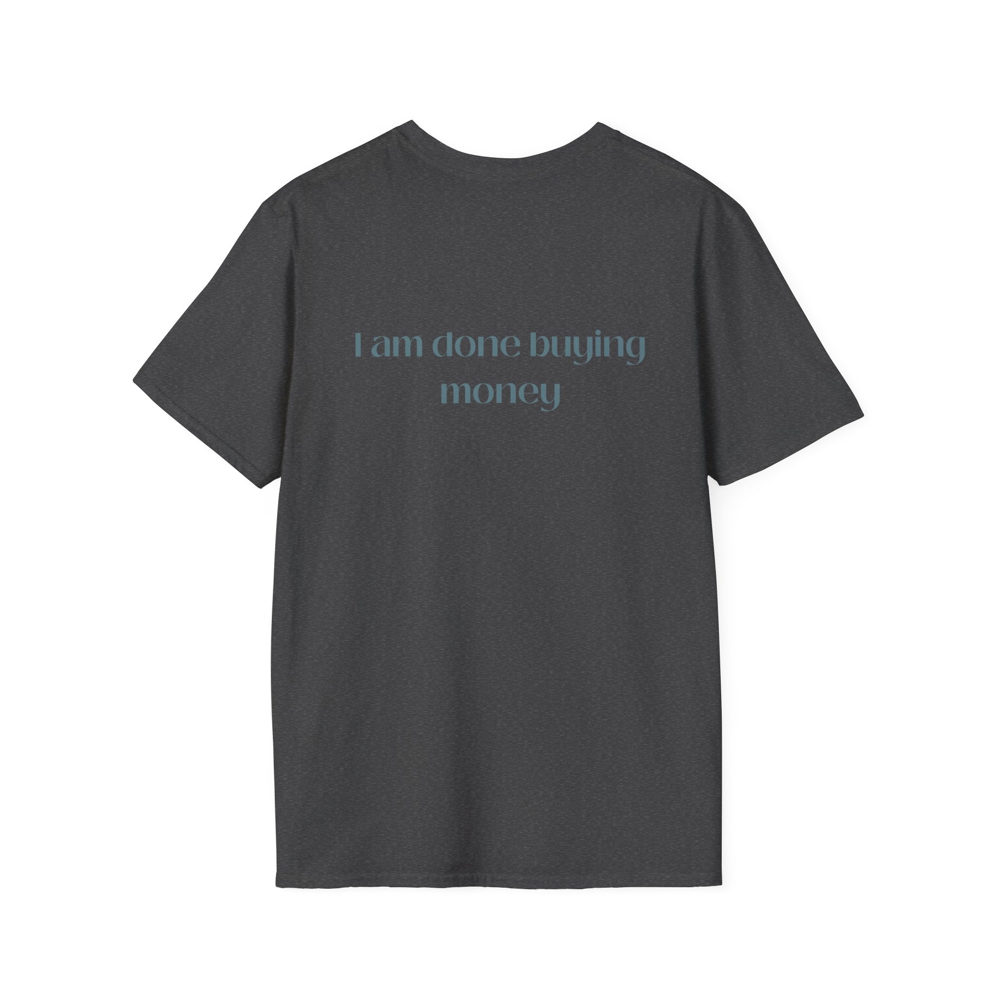 I Am Done Buying Money Tee