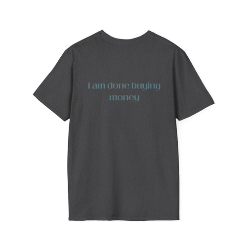 I Am Done Buying Money Tee