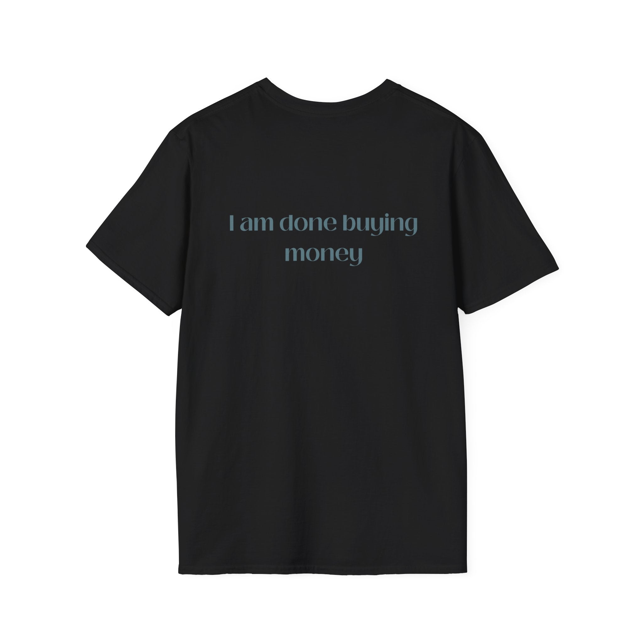 I Am Done Buying Money Tee