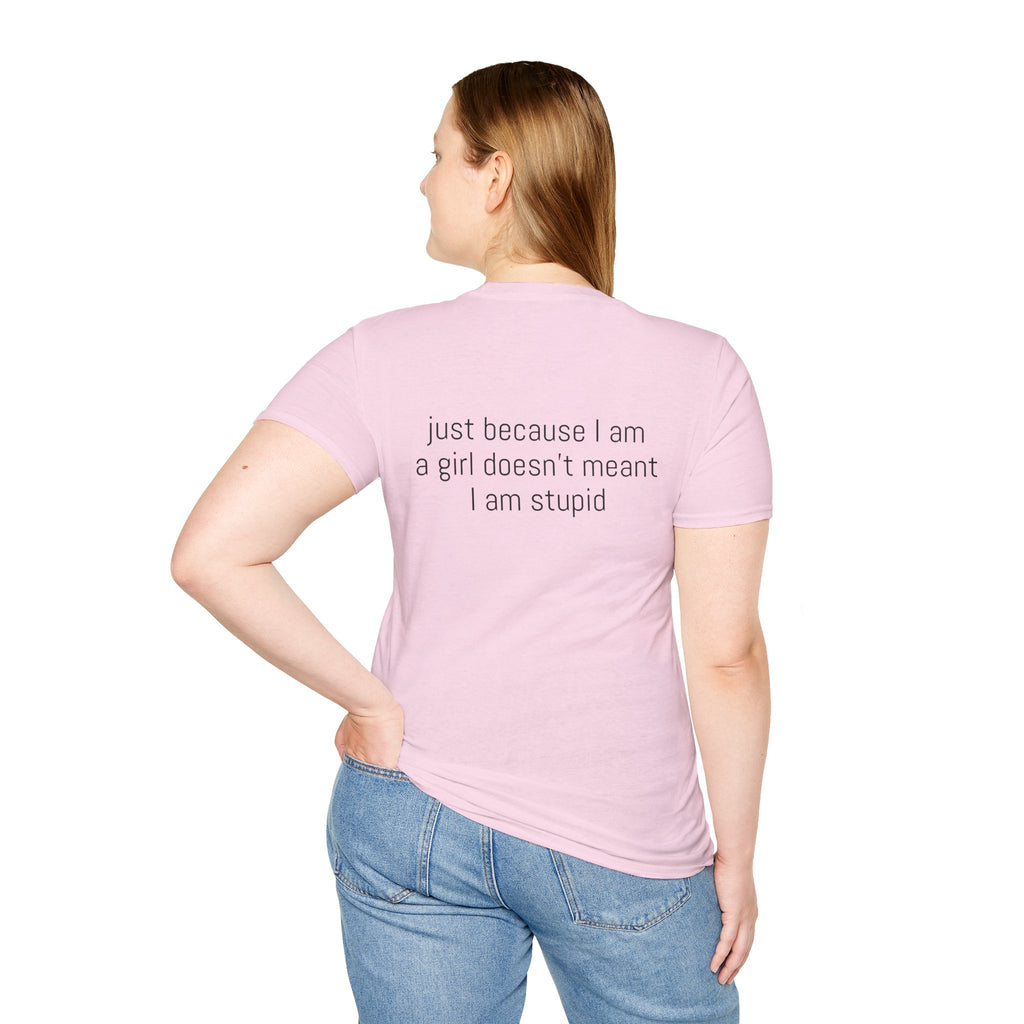 Just because I am a girl doesn't meant I am stupid Tee