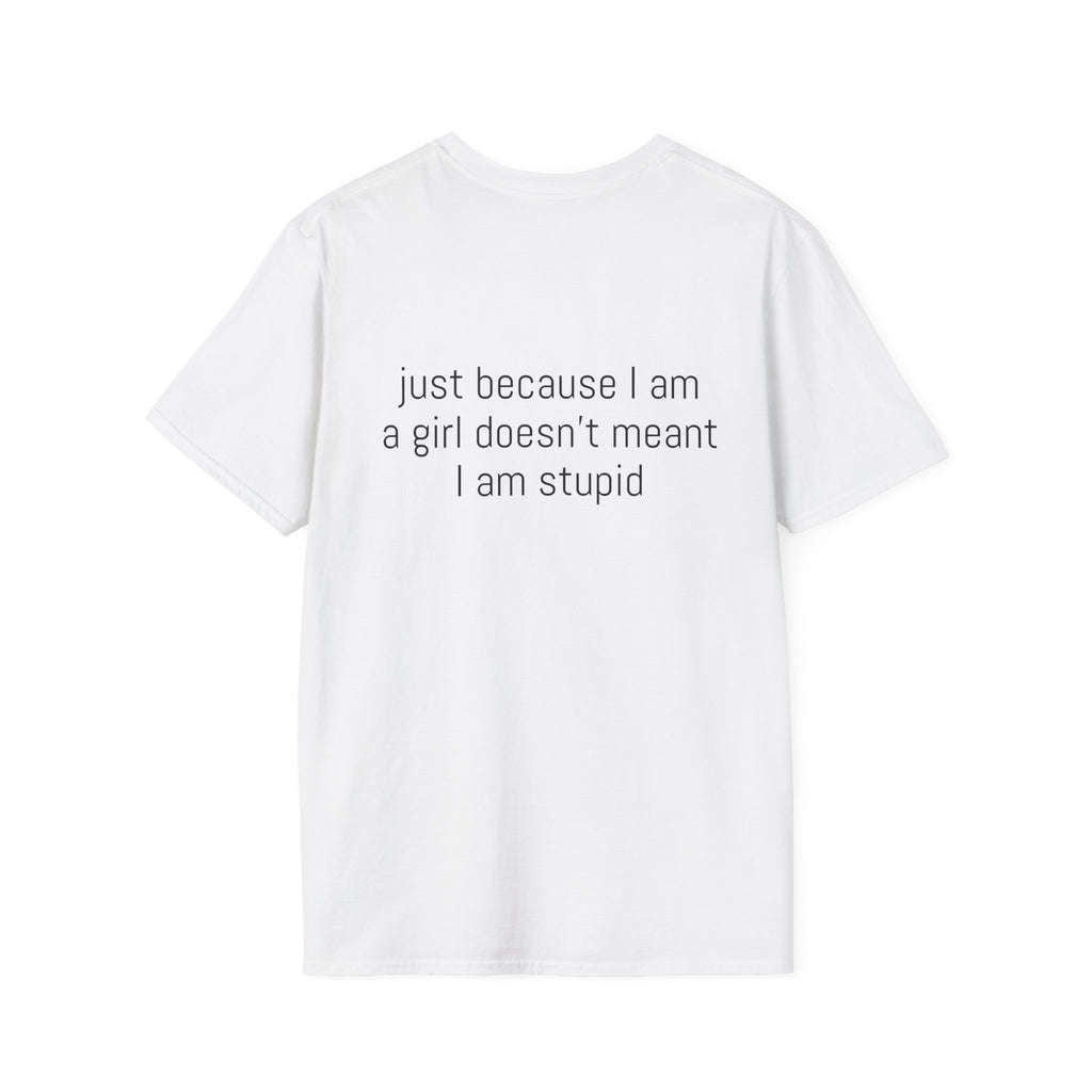Just because I am a girl doesn't meant I am stupid Tee