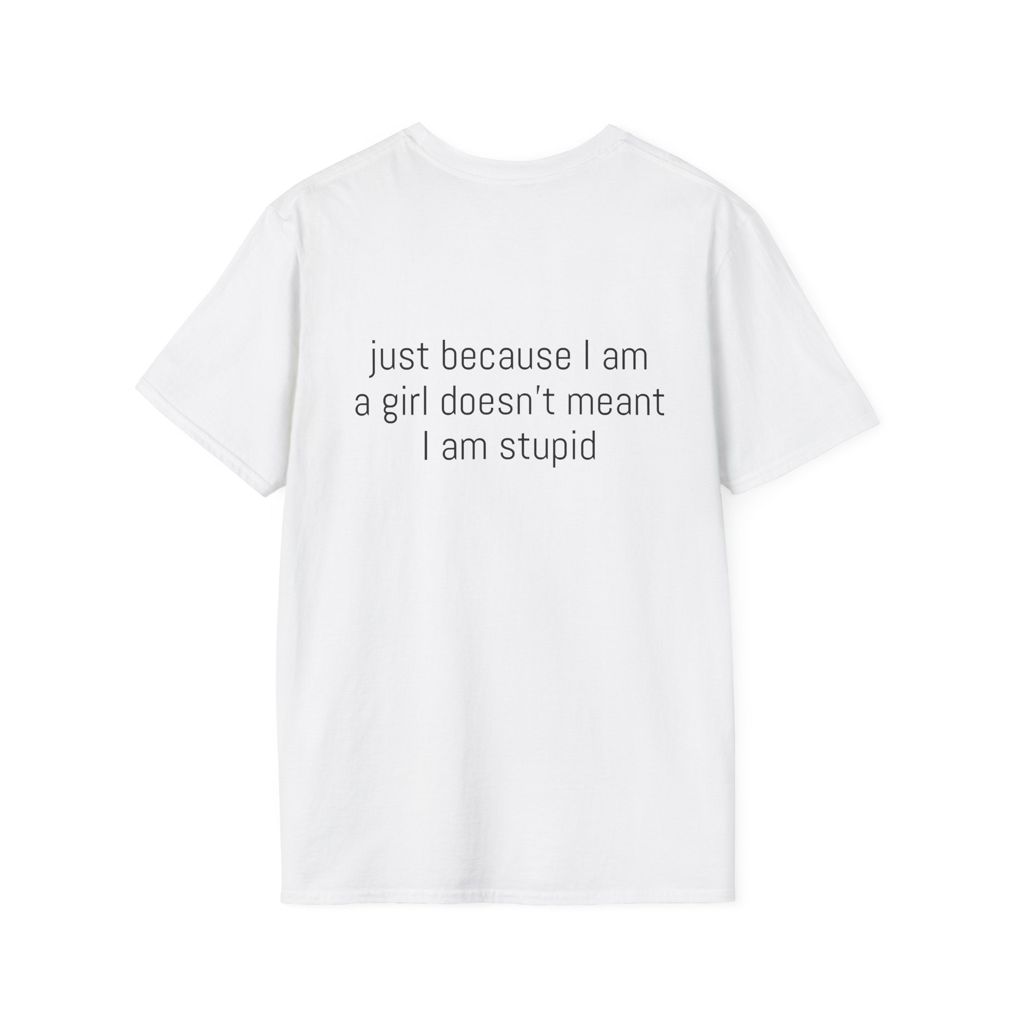 Just because I am a girl doesn't meant I am stupid Tee
