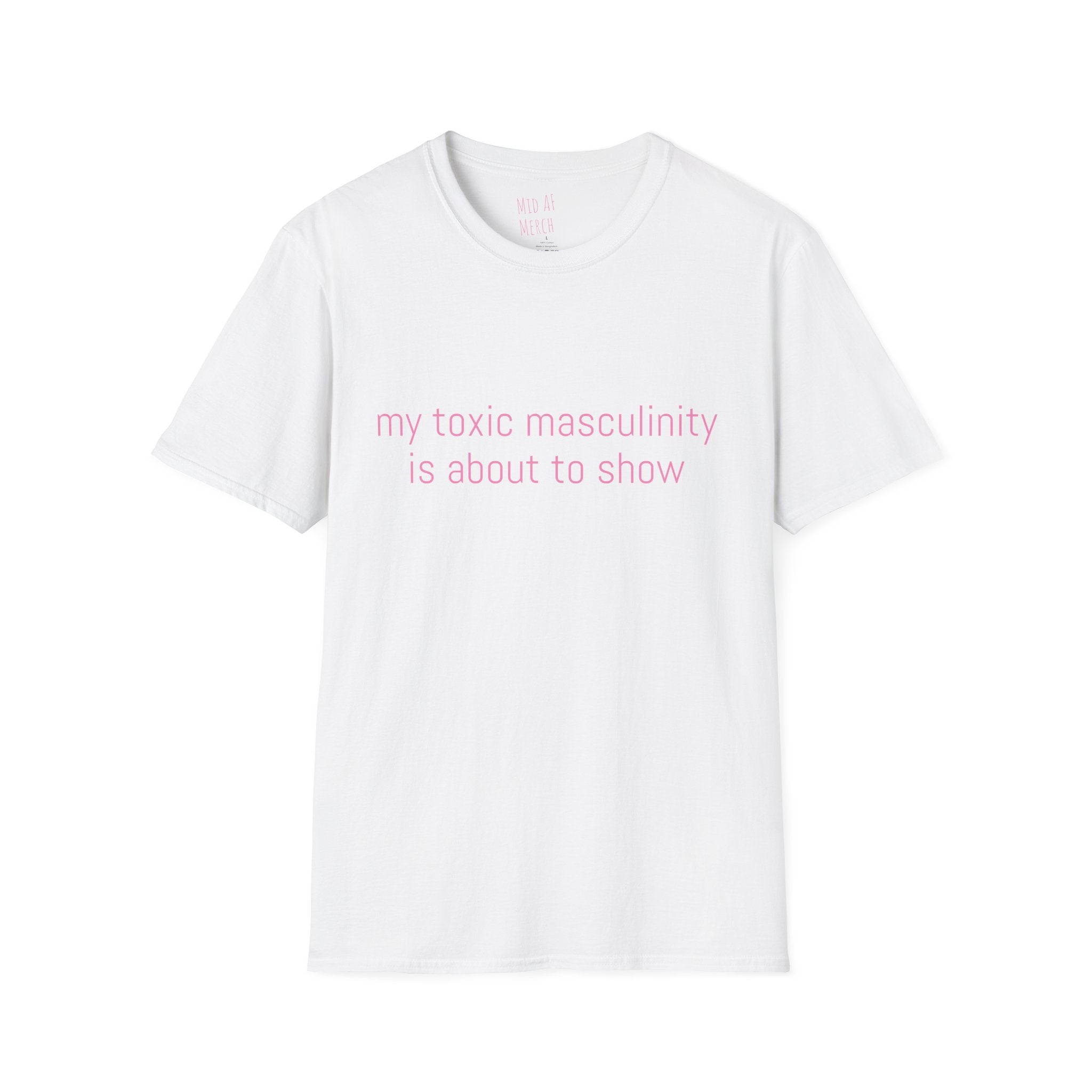 My toxic masculinity is about to show Tee - Disgraced Edition