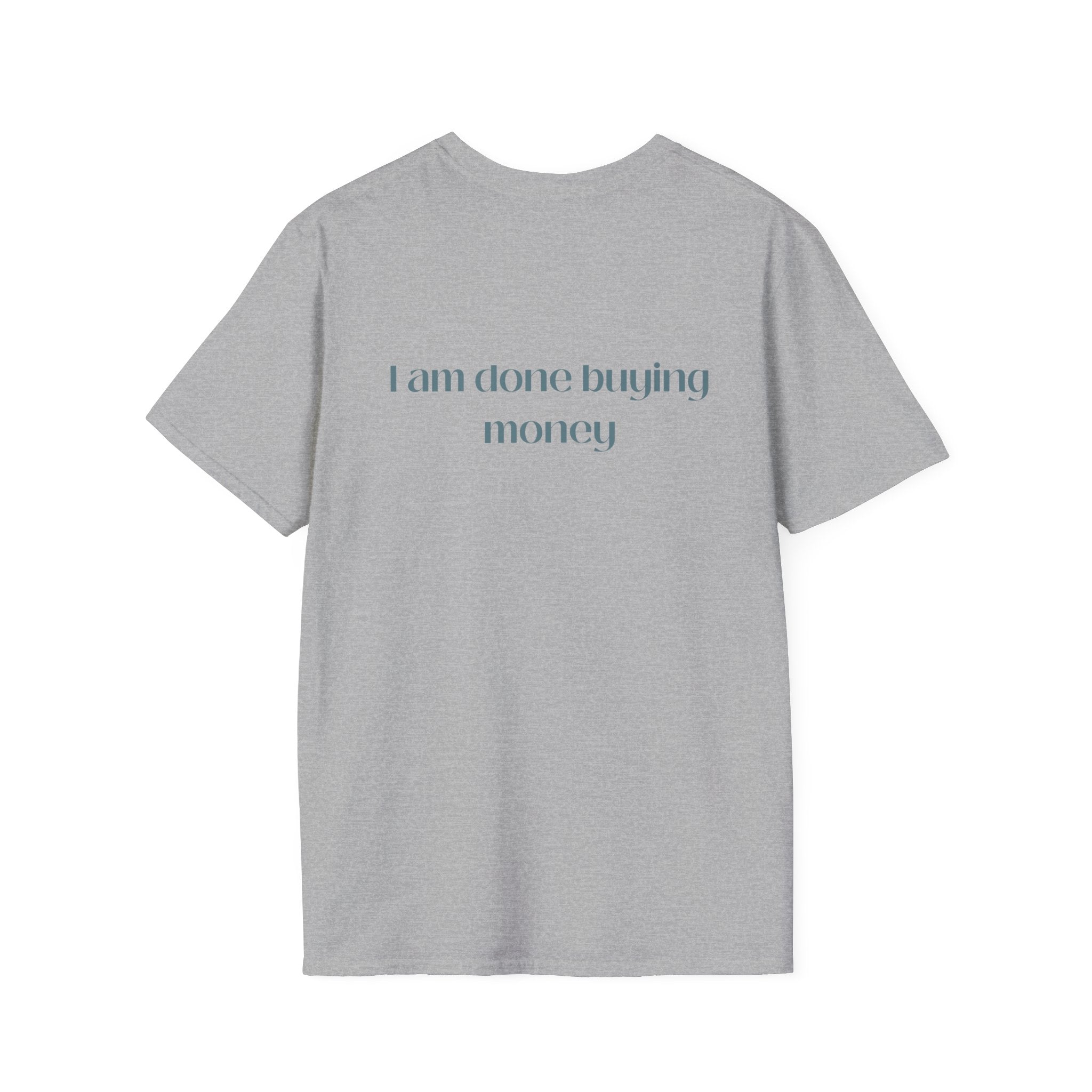 I Am Done Buying Money Tee