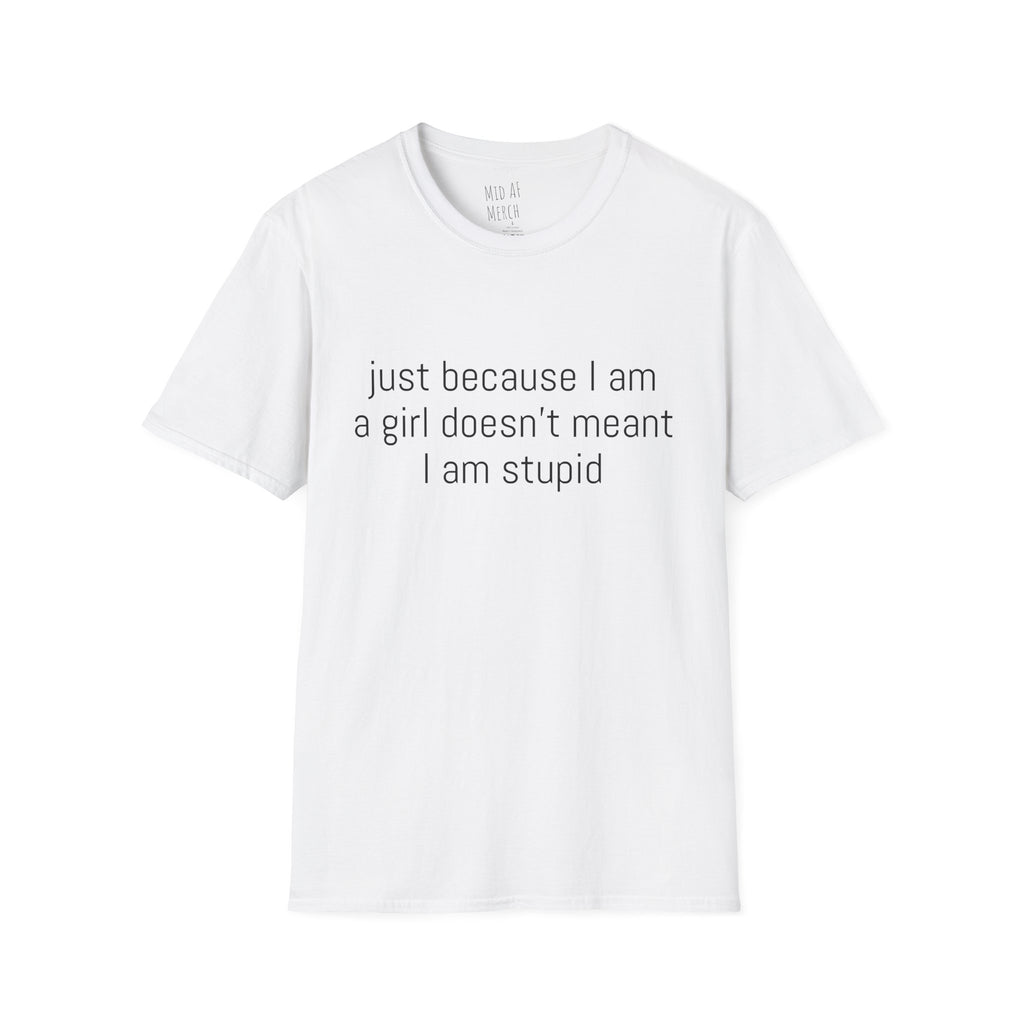 Just because I am a girl doesn't meant I am stupid Tee - Disgraced Edition