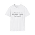 Just because I am a girl doesn't meant I am stupid Tee - Disgraced Edition