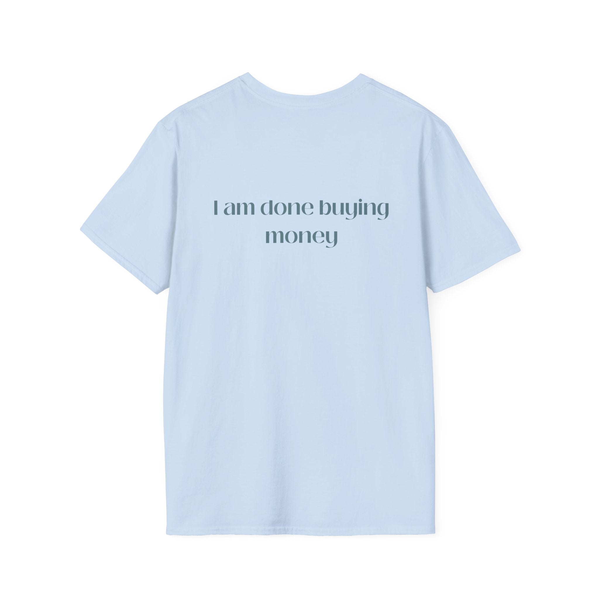 I Am Done Buying Money Tee